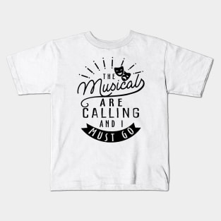 The Musicals Are Calling and I Must Go Kids T-Shirt